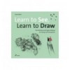 LEARN TO SEE LEARN TO DRAW