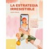LA ESTRATEGIA IRRESISTIBLE