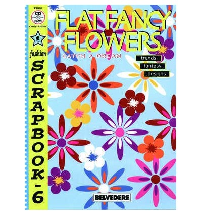 FASHION SCRAPBOOK 6: FLAT FANCY FLOWERS (INCLUYE CD-ROOM)