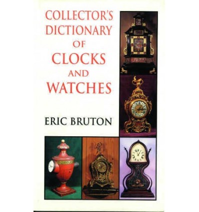 COLLECTOR'S DICTIONARY OF CLOCKS AND WATCHES