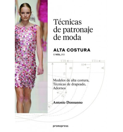 TECNICAS DE PATRONAJE DE MODA ALTACOSTURA VOL. 1