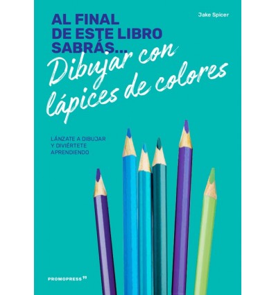 AL FINAL DE ESTE LIBRO SABRÁS... DIBUJAR CON LÁPICES DE COLORES
