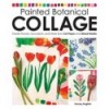 PAINTED BOTANICAL COLLAGE:CREATEFLOWERS,SUCCULENTS, AND HERBS FROM