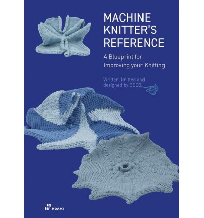MACHINE KNITTER'S REFERENCE: A BLUEPRINT FOR KNITTING DESIGN