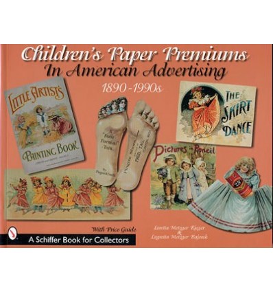 CHILDREN'S PAPER PREMIUMS INAMERICAN ADVERTISING: 1890-1990S