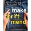 MAKE THRIFT MEND:STICH,PATH, DARNPLANT-DYE & LOVE YOUR WARDROBE