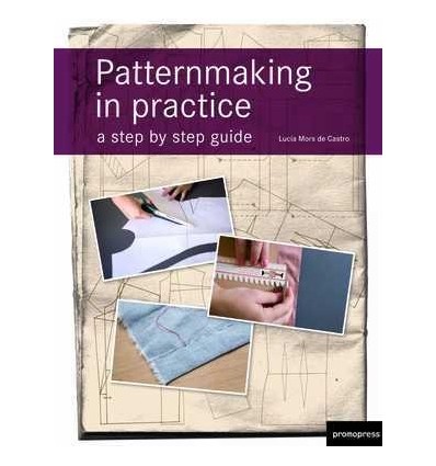 PATTERNMAKING IN PRACTICEA STEP BY STEP GUIDE
