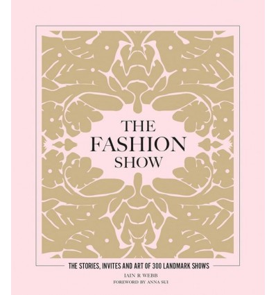 THE FASHION SHOW:THE STORIES,INVITES AND ART OF 300 LANDMARK SHO