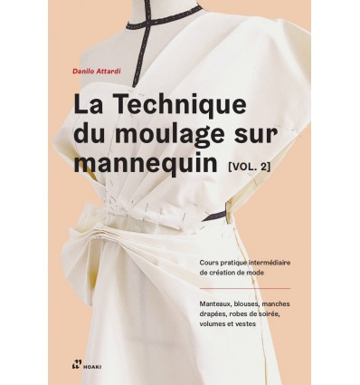 LA TECHNIQUE DU MOULAGE SUR MANNEQUIN VOL. 2