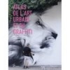 ATLAS DE L'ART URBAIN ET DU GRAFFITI