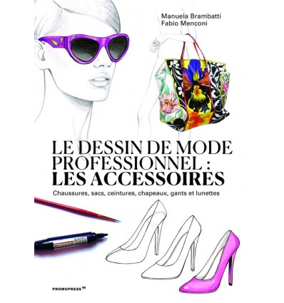 LE DESSIN DE MODE PROFESSIONNEL: LES ACCESSORIES